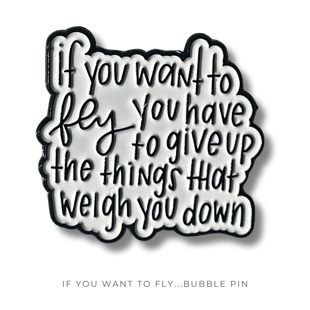 If You Want to Fly...Bubble Pin