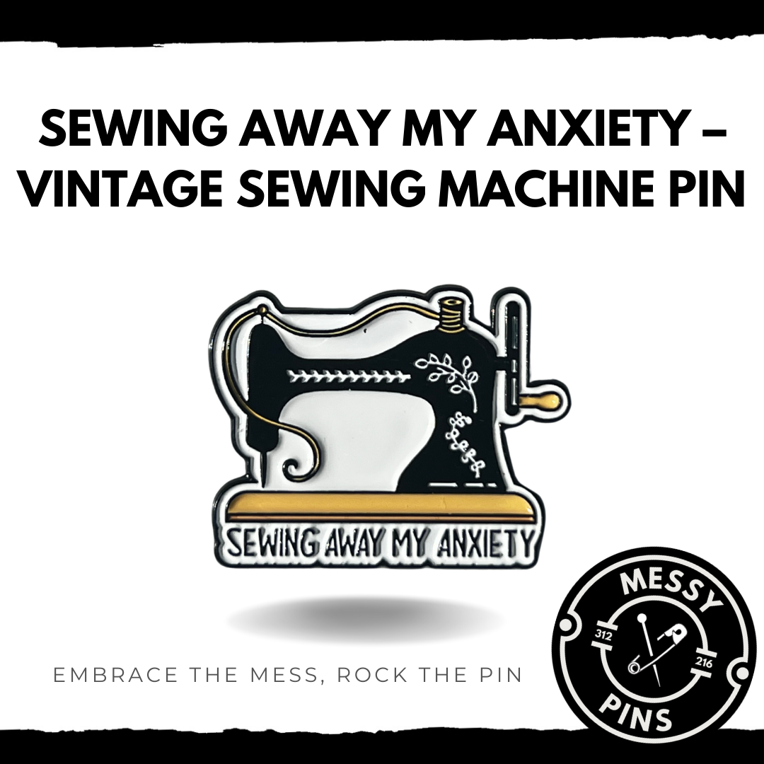 Sewing Away My Anxiety โ Vintage Sewing Machine Pin