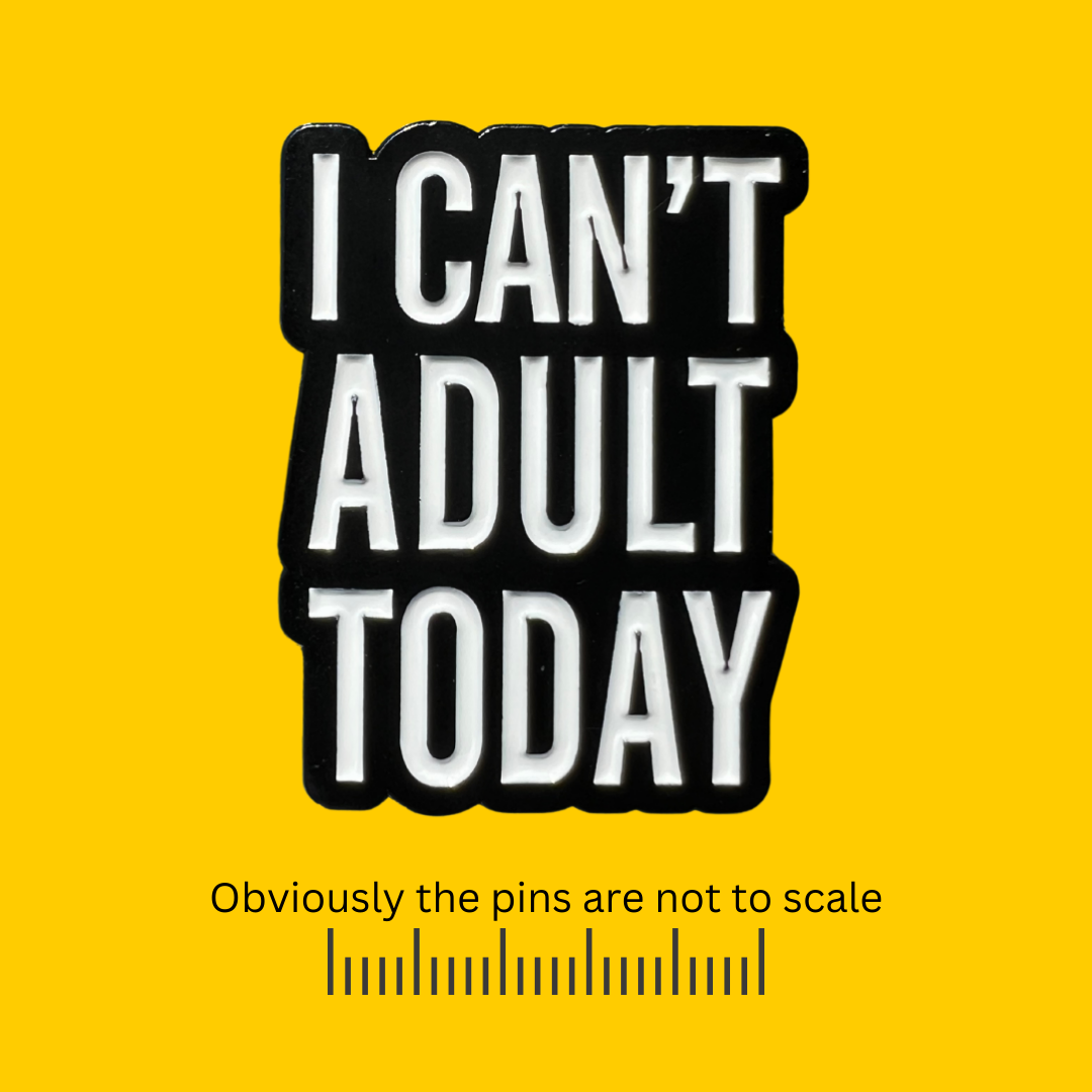 Can't Adult Today Pin