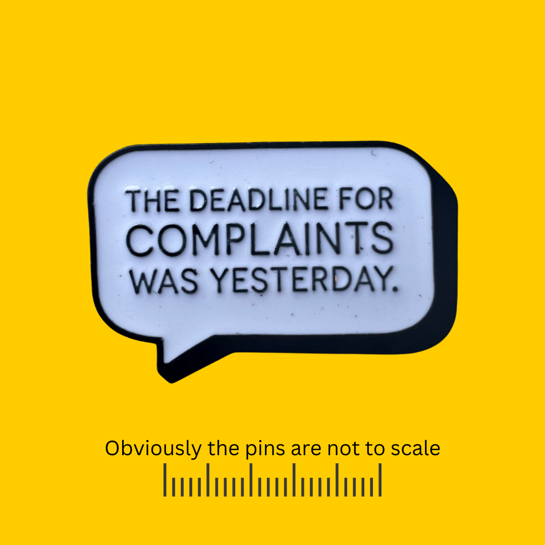 The Deadline for Complaints Was Yesterday - Thought Bubble Pin