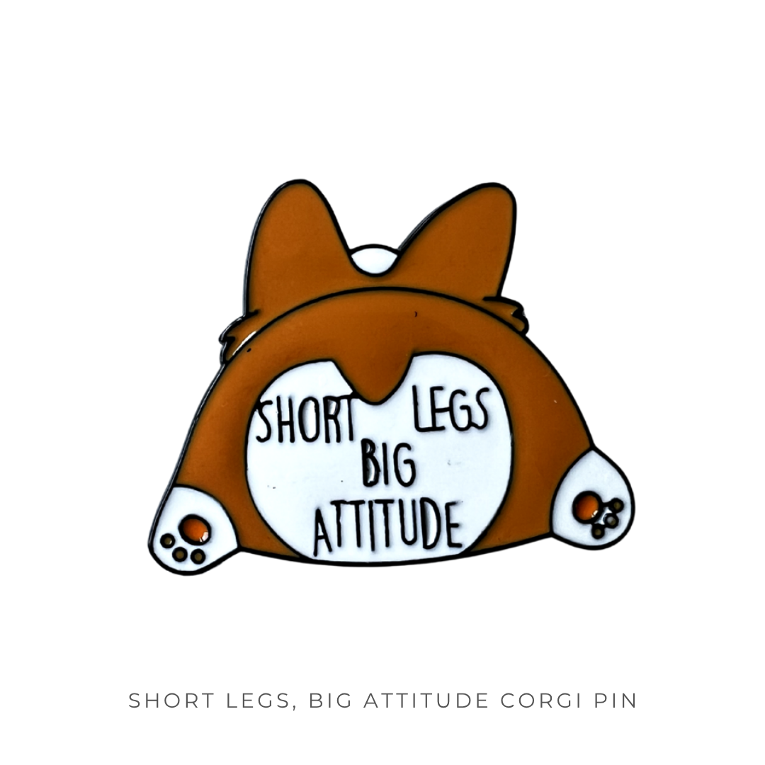 Short Legs, Big Attitude Corgi Pin