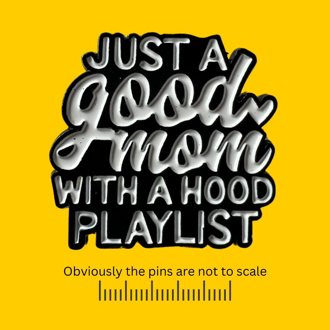 Just a Good Mom With a Hood Playlist Pin