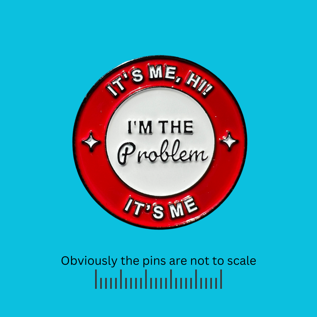 It's Me, Hi. I'm the Problem. It's Me. Swift Lyric Pin