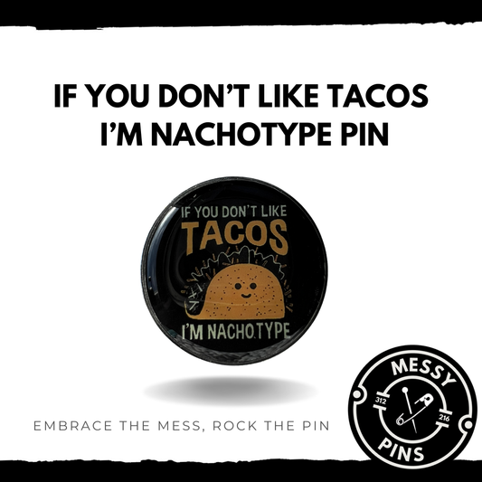 If You Don't Like Tacos, I'm NachoType Pin