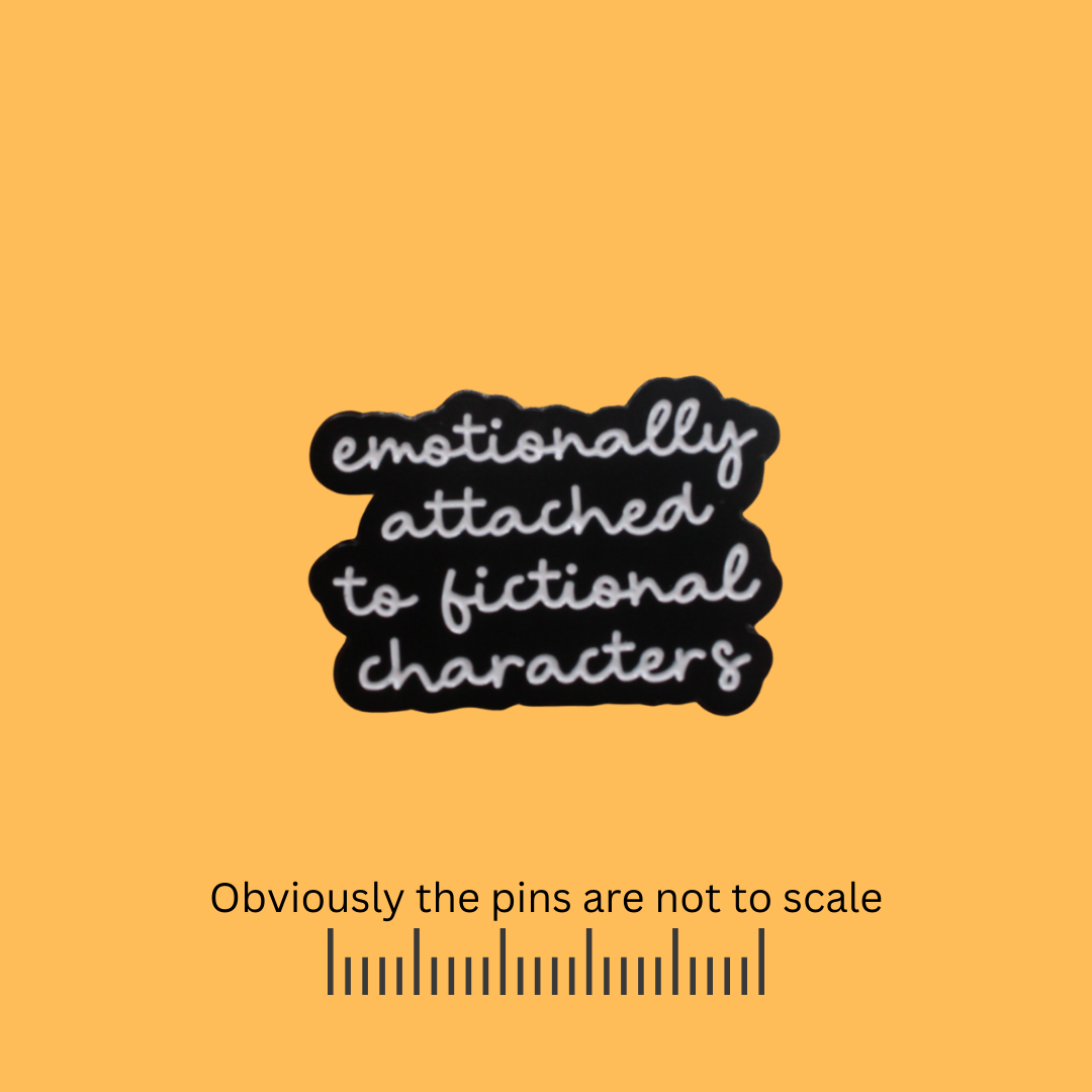 Emotionally Attached to Fictional Characters Pin