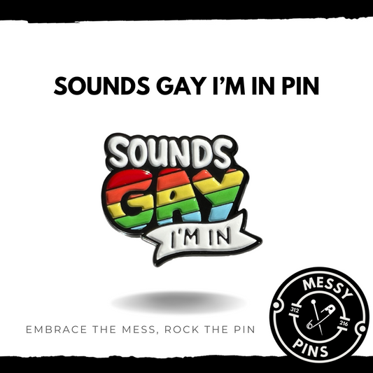 Sounds Gay I'm In Pin