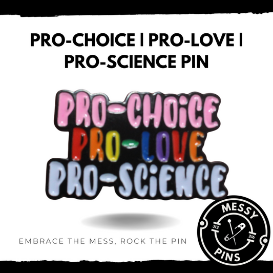 Pro-Choice | Pro-Love | Pro-Science Pin