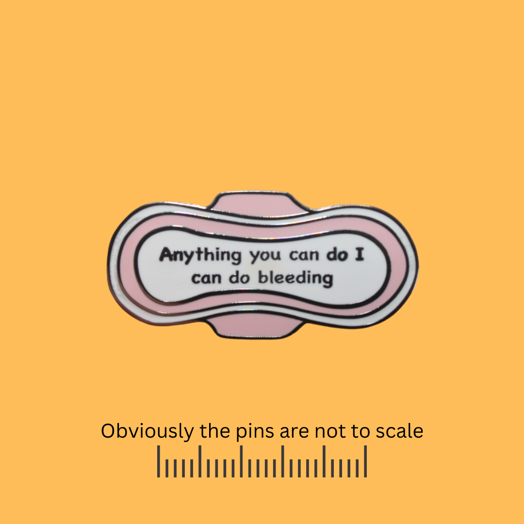 Maxi Pad - 'Anything You can do I can do it Bleeding' Pin