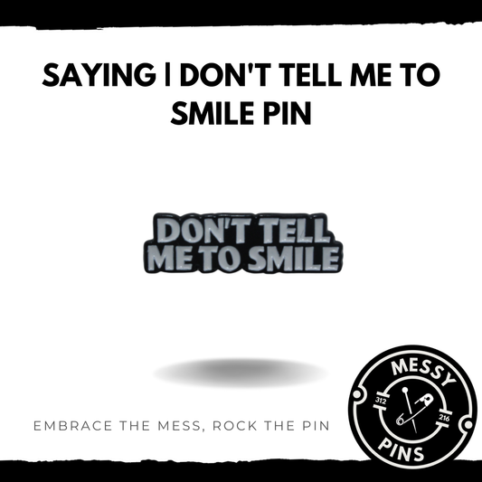 Don't tell me to Smile Pin