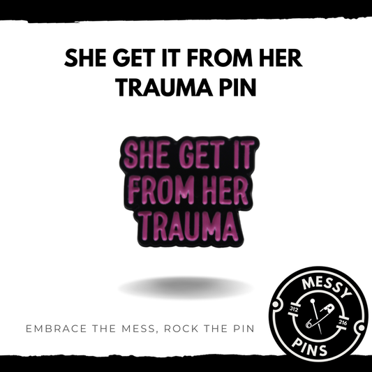 She Get It From Her Trauma Pin