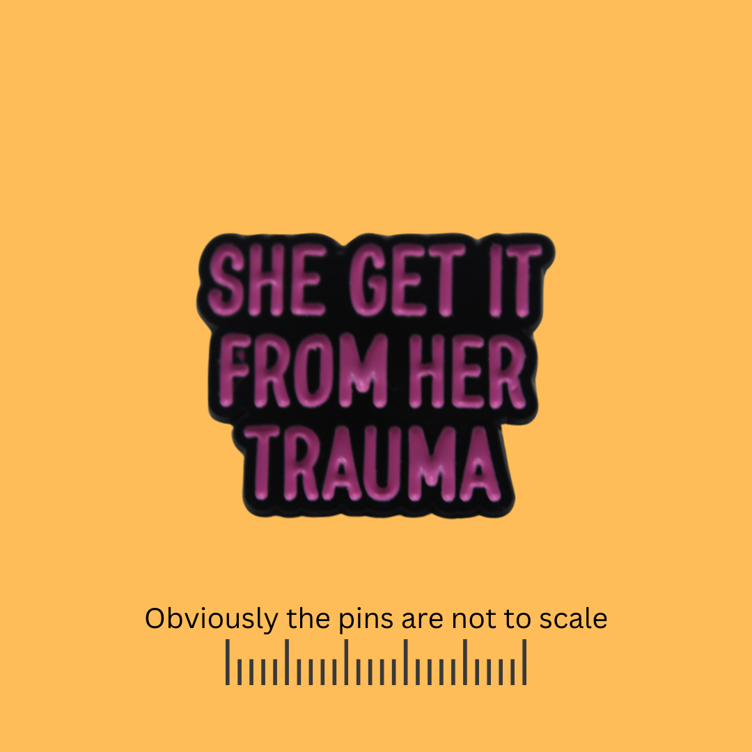 She Get It From Her Trauma Pin