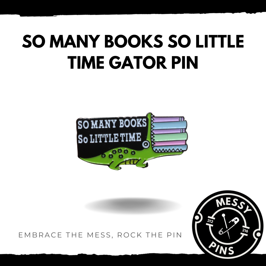 So Many Books So Little Time Gator Pin