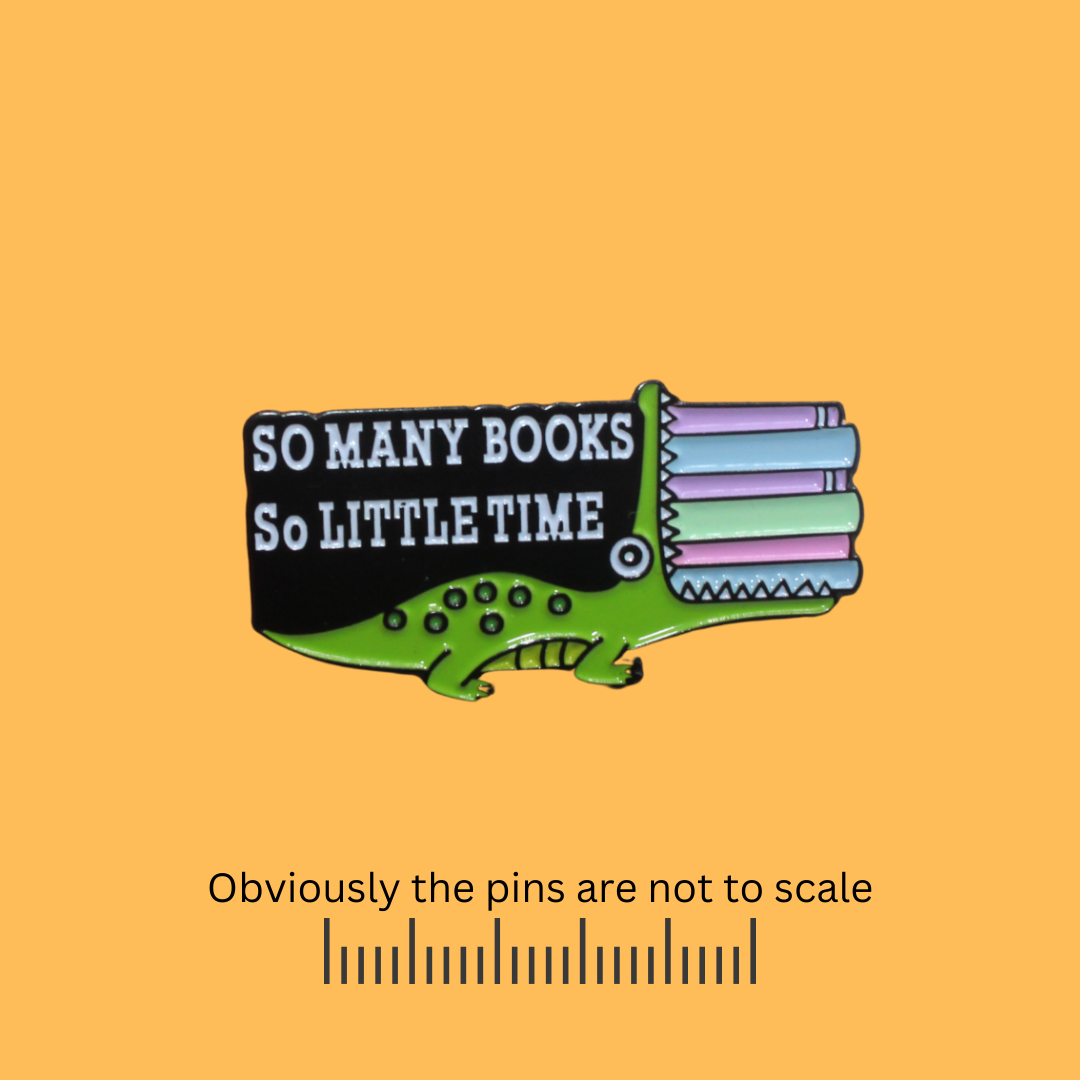 So Many Books So Little Time Gator Pin