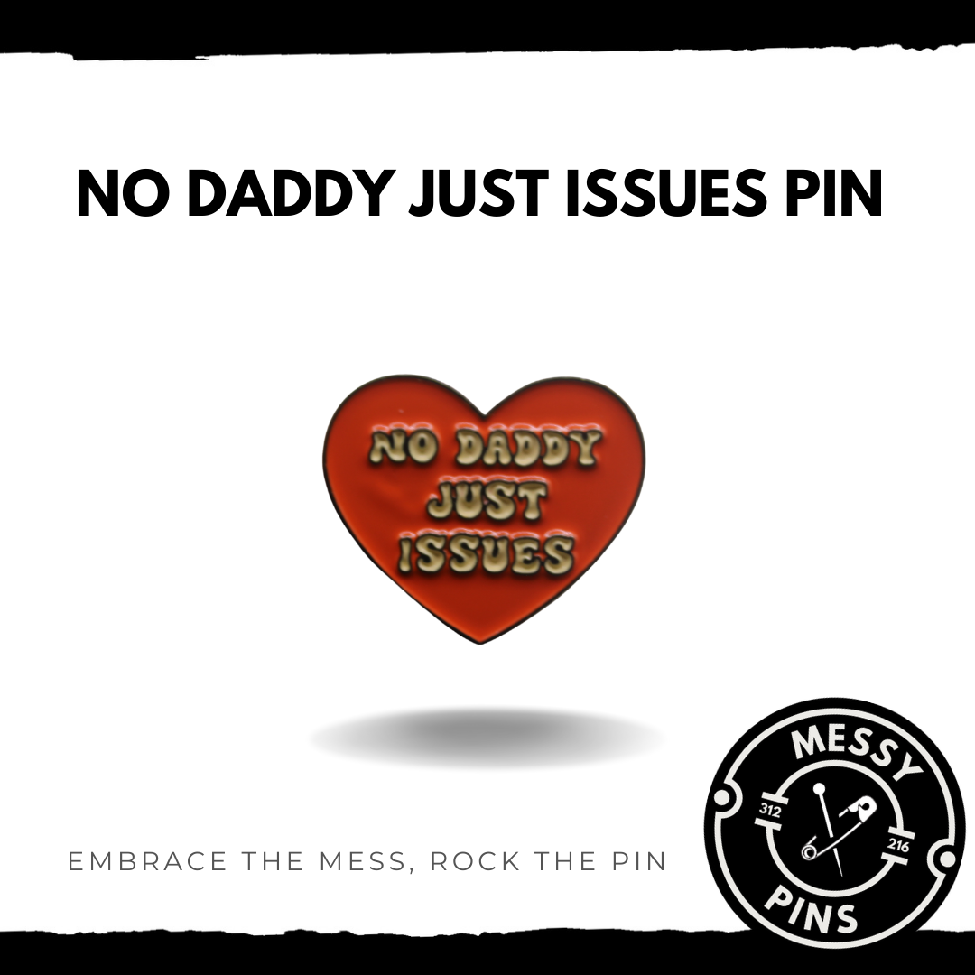 Heart 'No Daddy Just Issues Pin