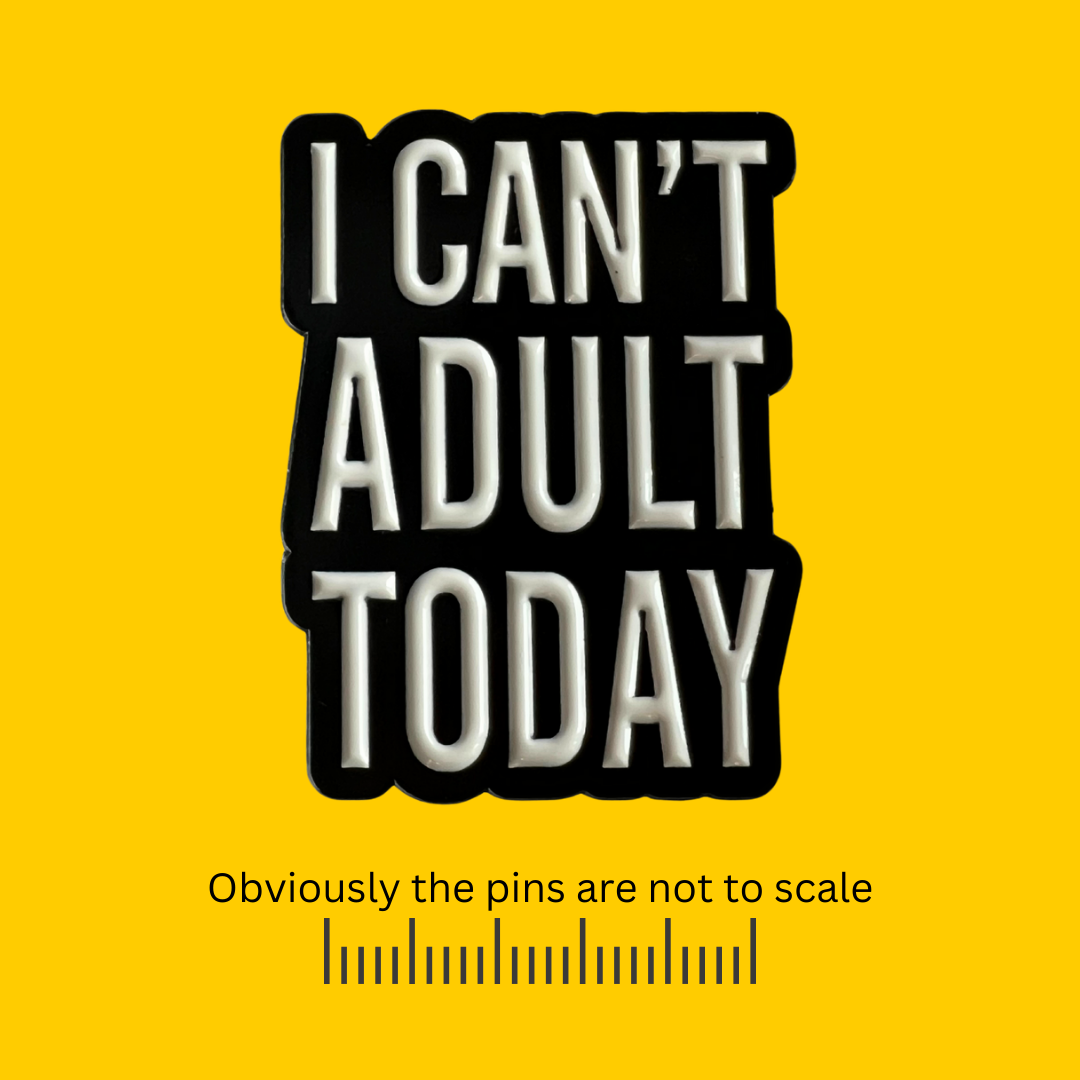 I Can’t Adult Today Pin