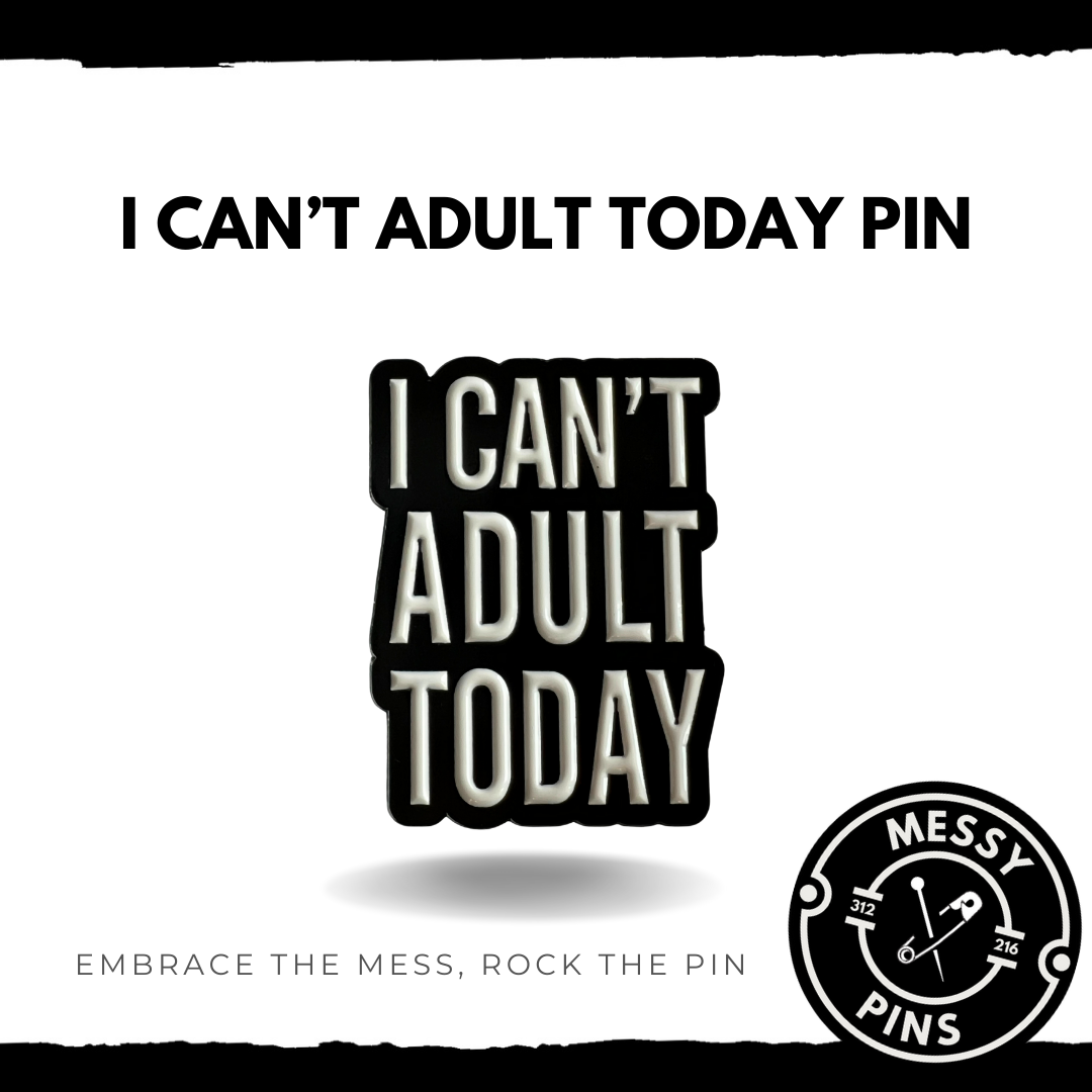 I Can’t Adult Today Pin