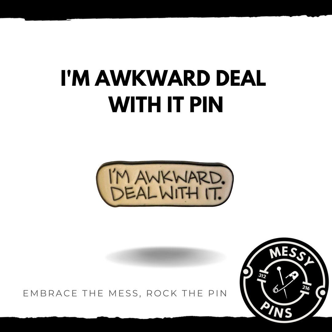 I'm Awkward Deal With It Pin