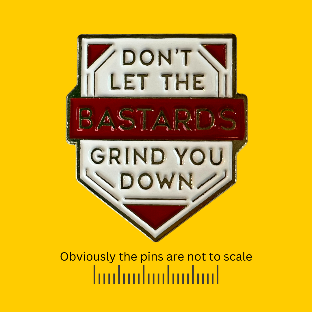 Don’t Let the Bastards Grind You Down Pendant Pin