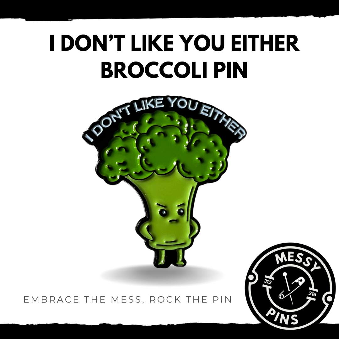 I Don’t Like You Either Broccoli Pin