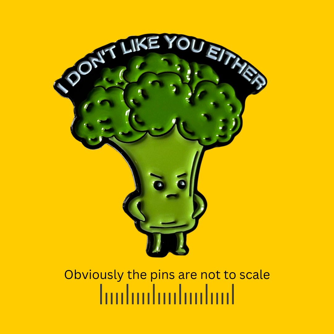 I Don’t Like You Either Broccoli Pin