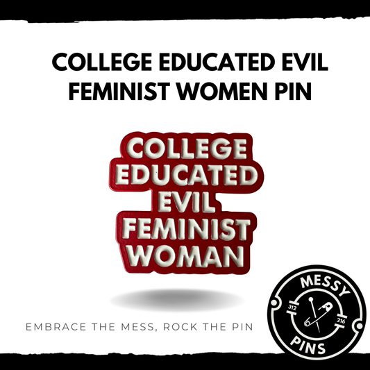 College Educated Evil Feminist Women Pin