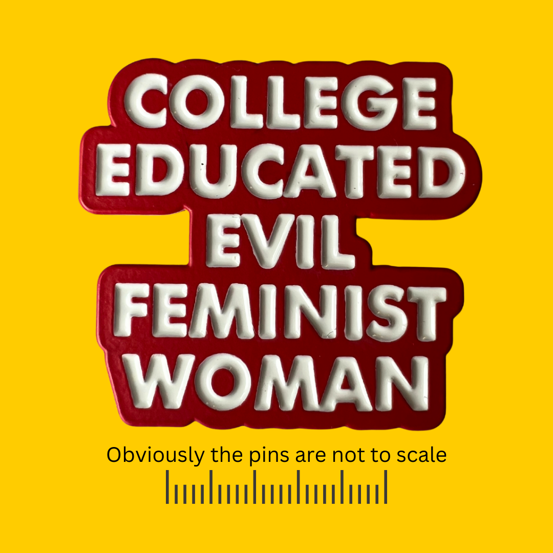 College Educated Evil Feminist Women Pin