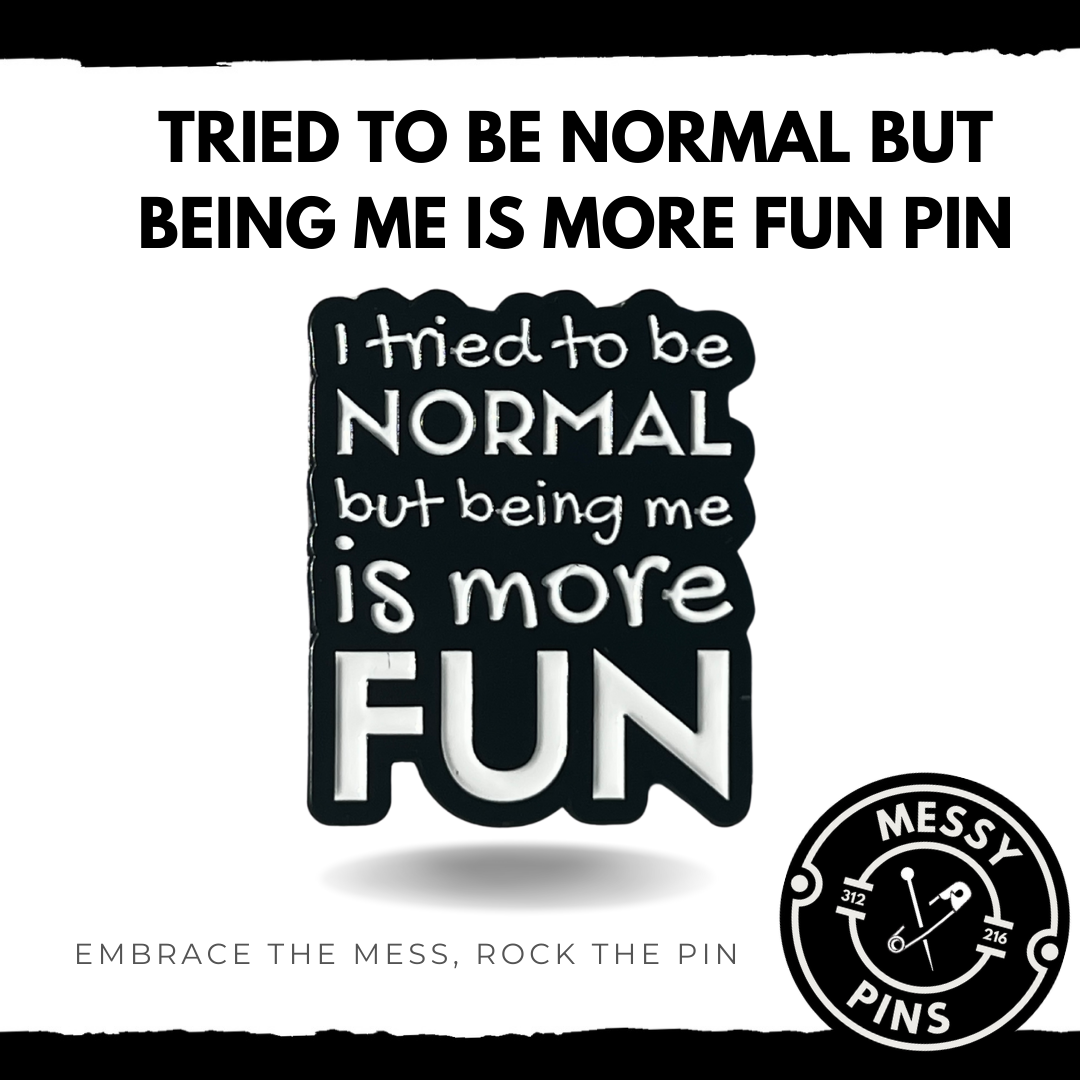 Tried to Be Normal but Being Me is More Fun Pin