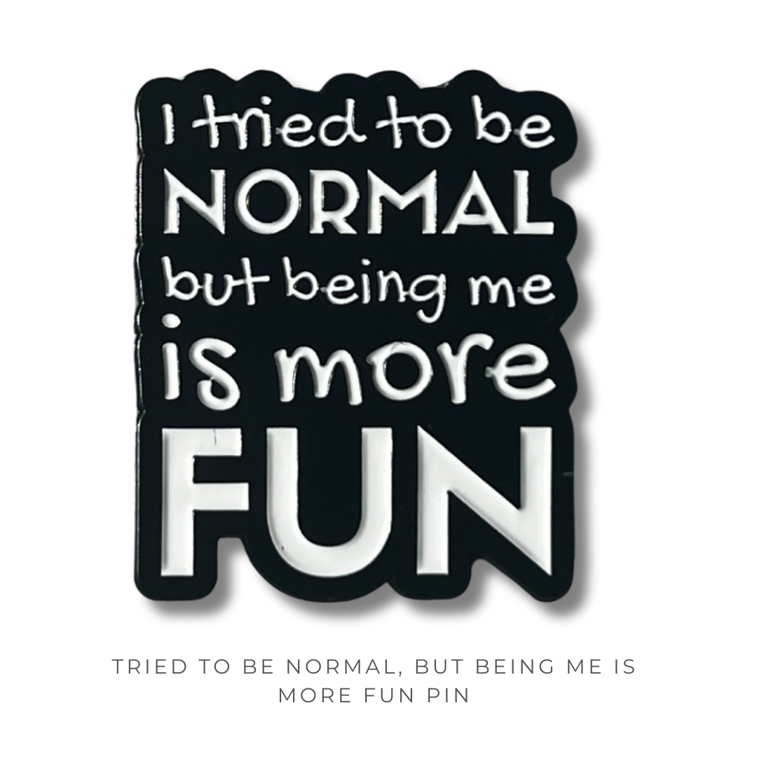 Tried to Be Normal but Being Me is More Fun Pin