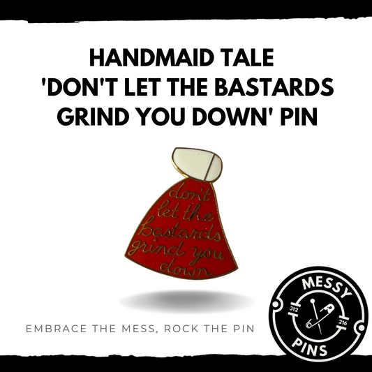 Handmaid Tale | Don't Let the Bastards Grind You Down Pin