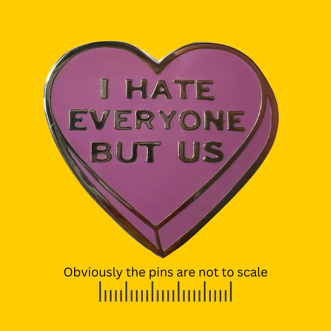 I Hate Everyone But Us Heart Candy Pin