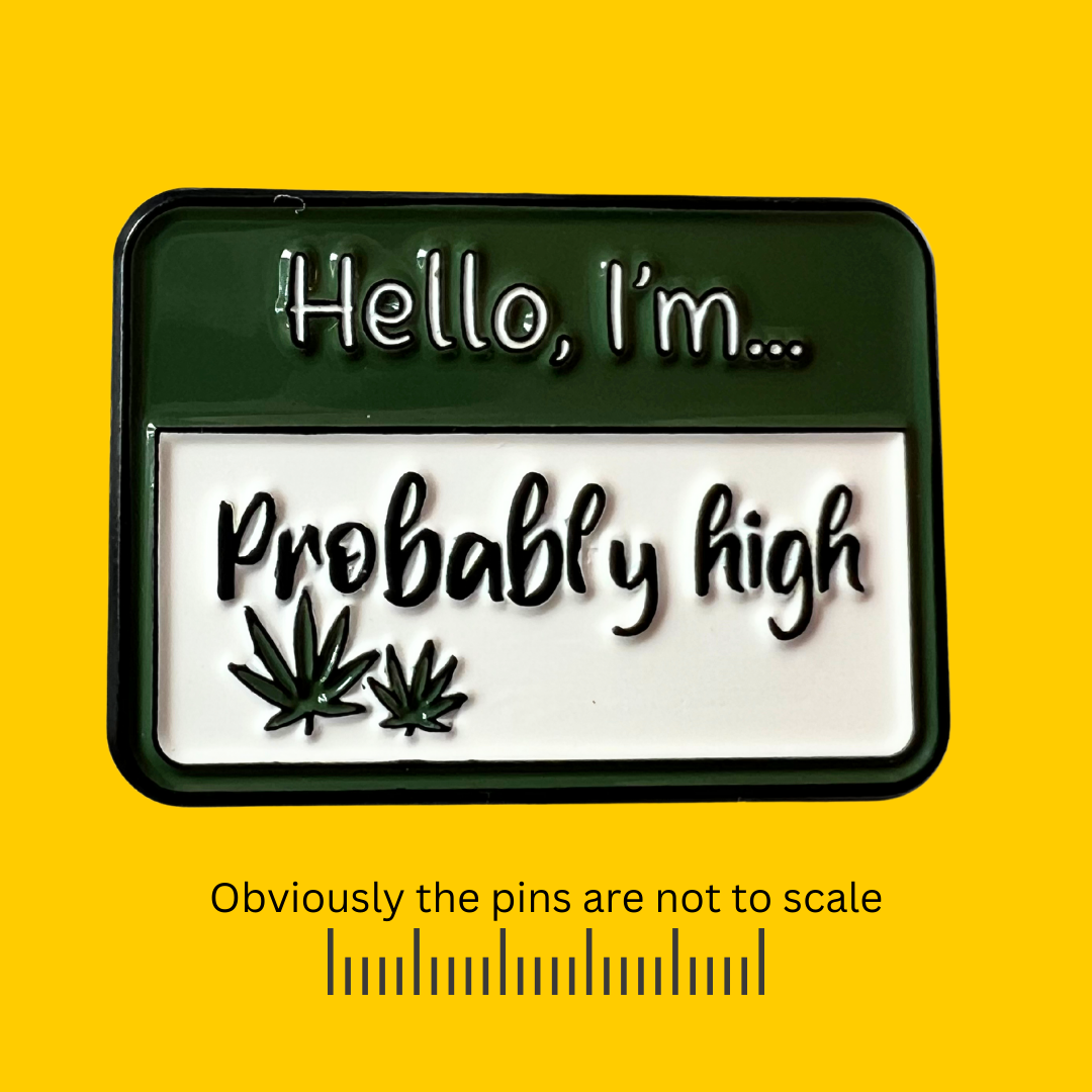 Hello, I’m Probably High Pin