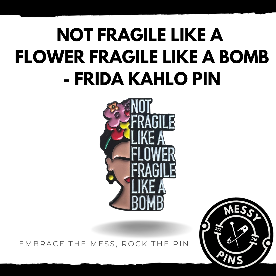 Not Fragile Like a Flower Fragile Like a Bomb - Frida Kahlo Pin