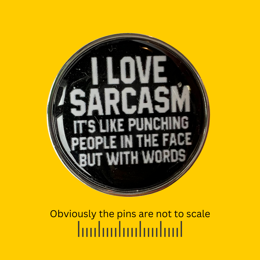 I Love Sarcasm… Pin