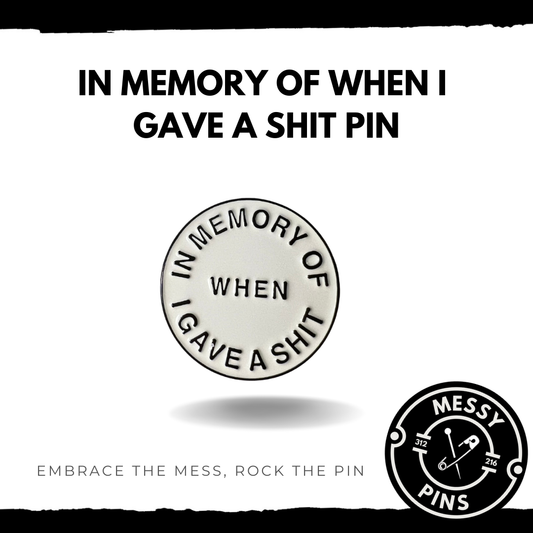 In Memory of When I Gave a Shit Pin