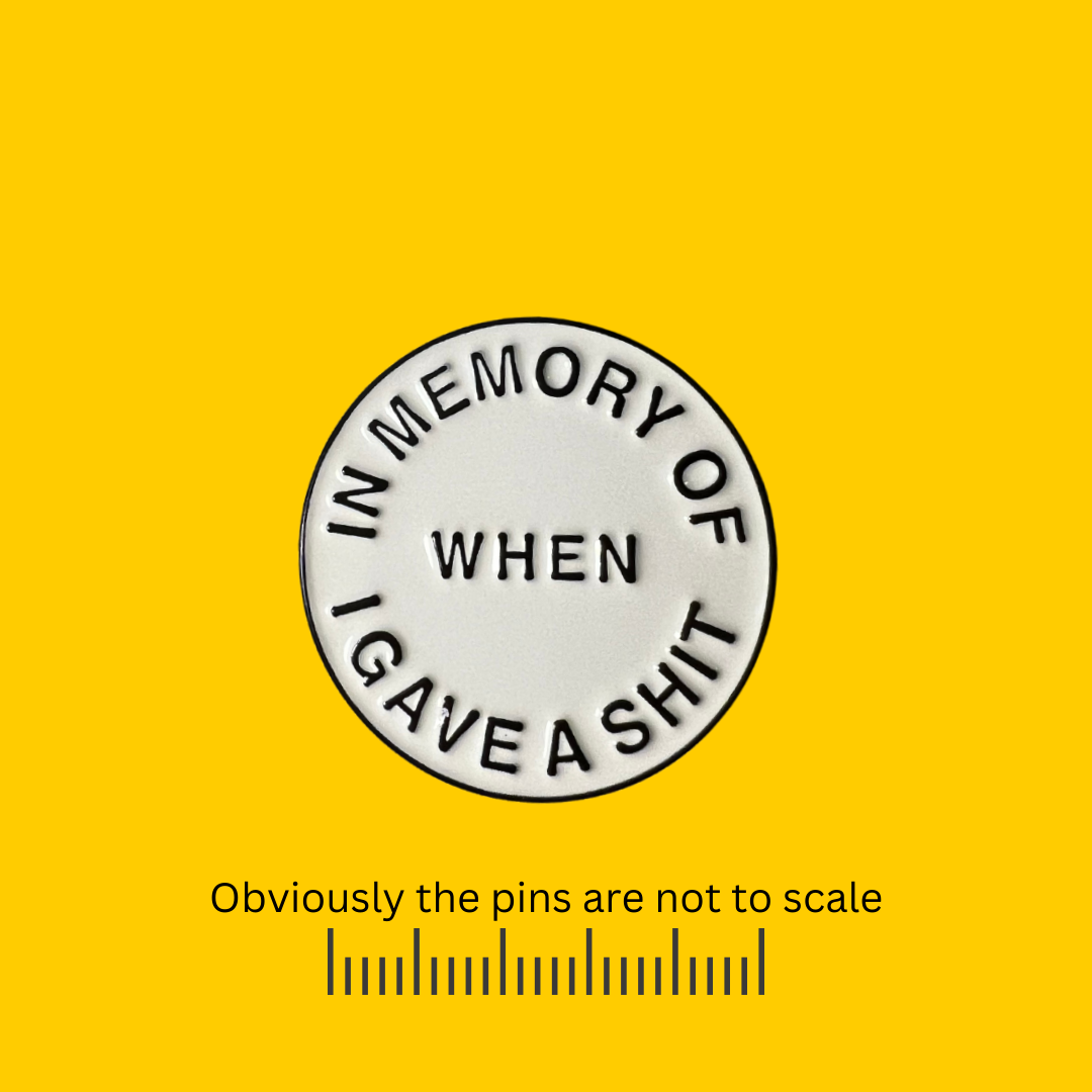 In Memory of When I Gave a Shit Pin