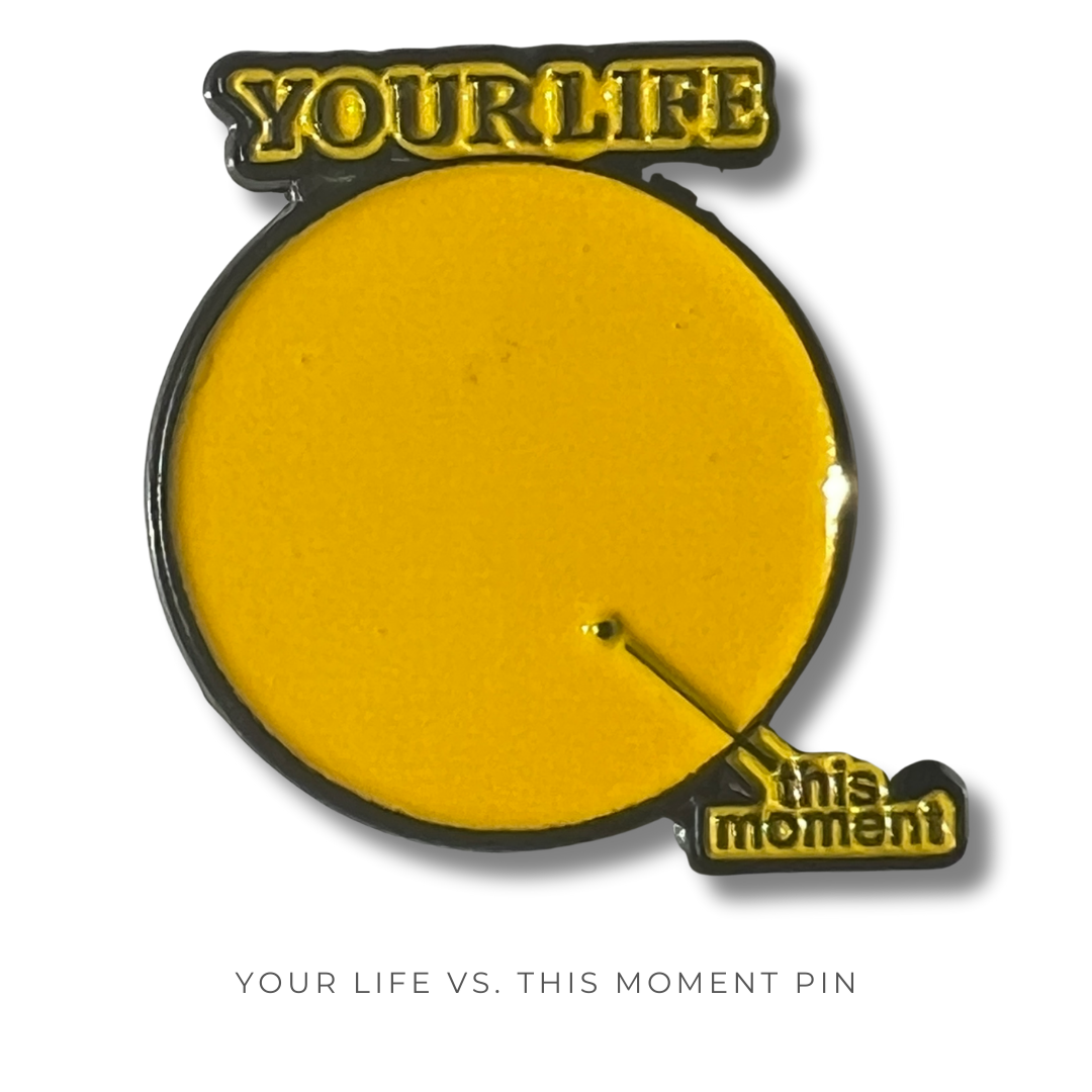 Your Life vs. This Moment Pin