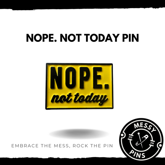 Nope. Not Today Pin