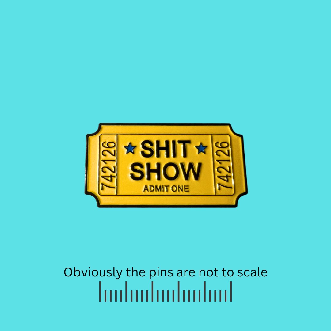 One Ticket to the Shit Show Pin