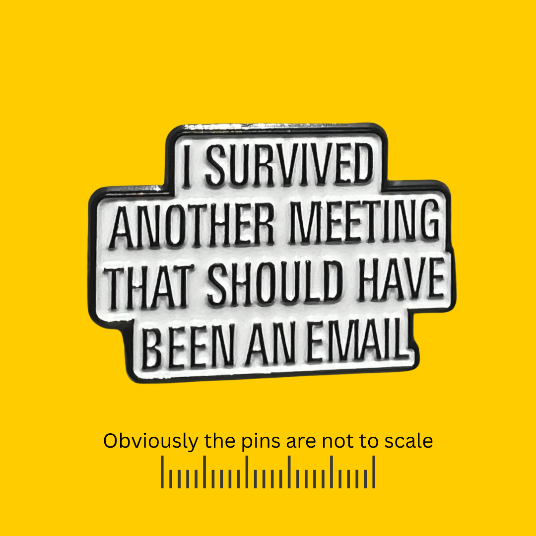 I Survived Another Meeting That Should Have Been an Email Pin