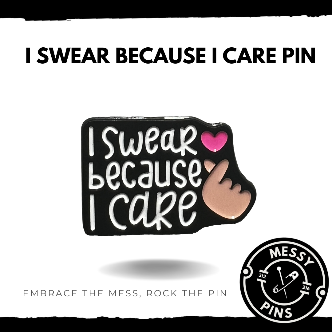 I Swear Because I Care Pin