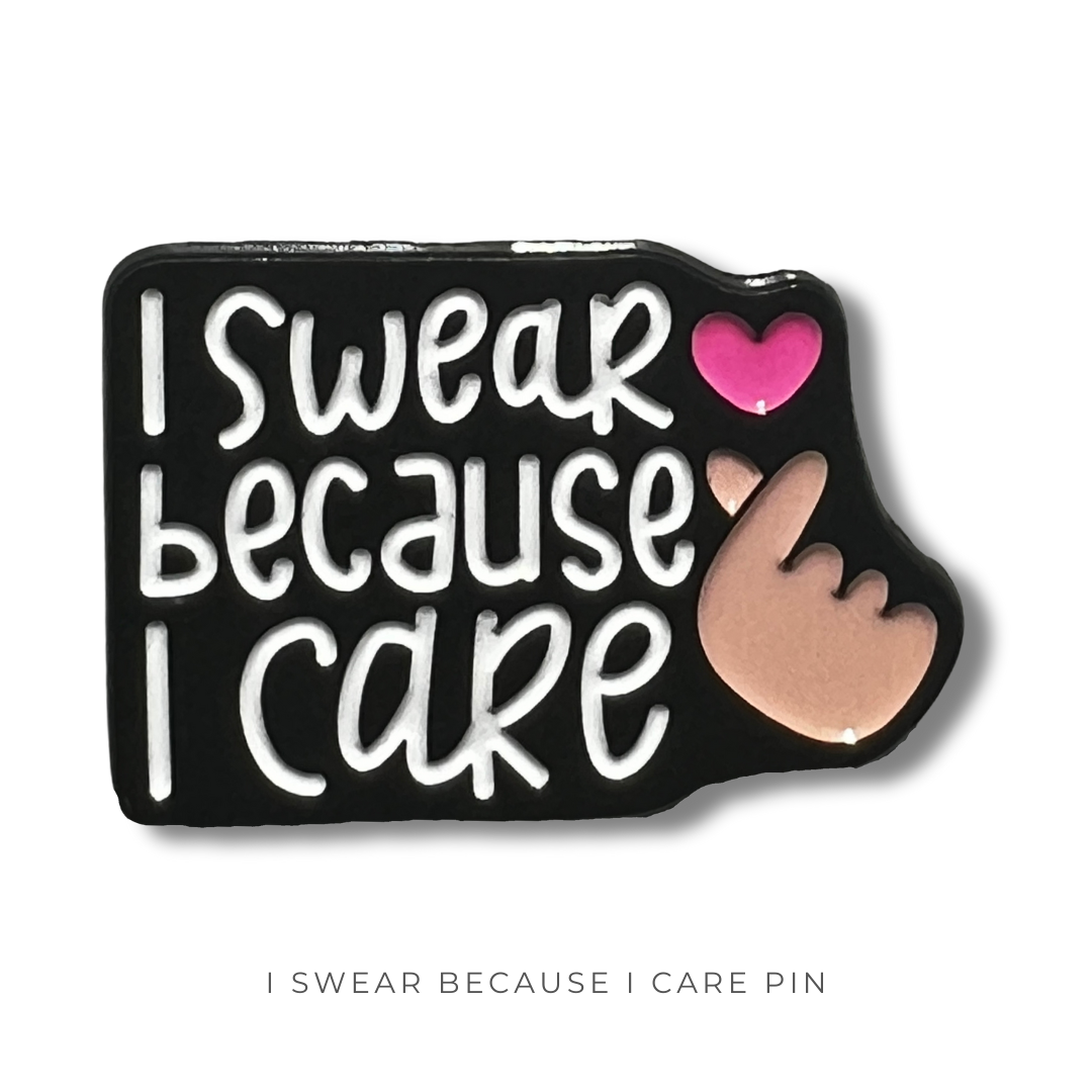 I Swear Because I Care Pin