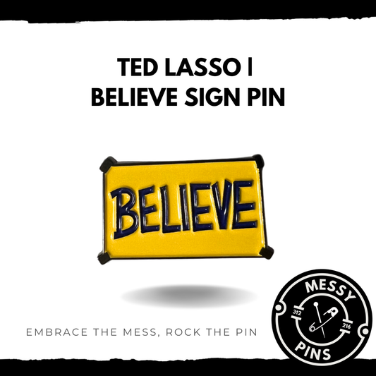 Ted Lasso | Believe Sign Pin