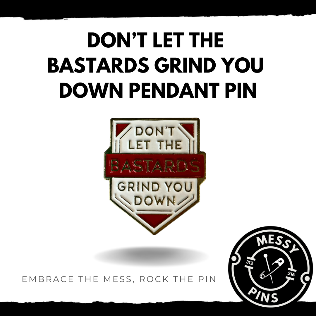 Don’t Let the Bastards Grind You Down Pendant Pin