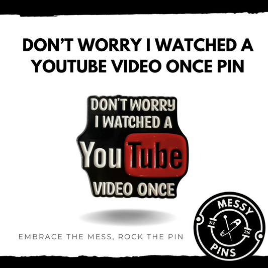 Don’t Worry I Watched a YouTube Video Once Pin