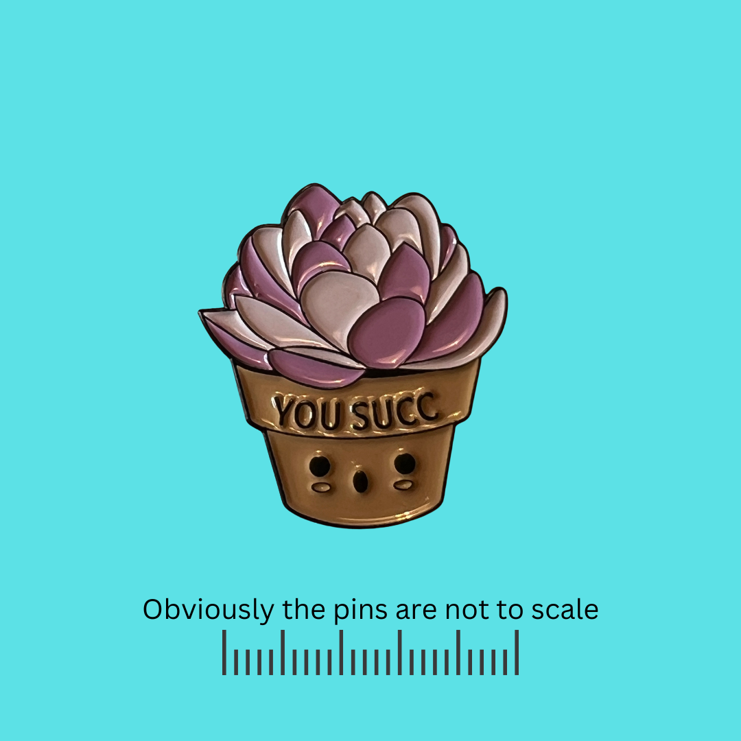 YOU SUCC Succulent Pin