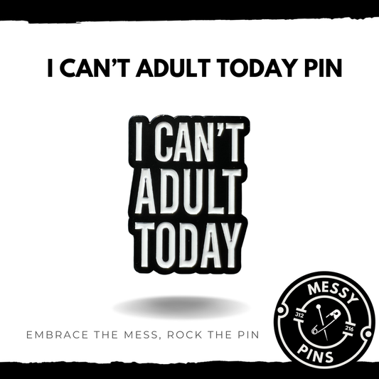 Can't Adult Today Pin