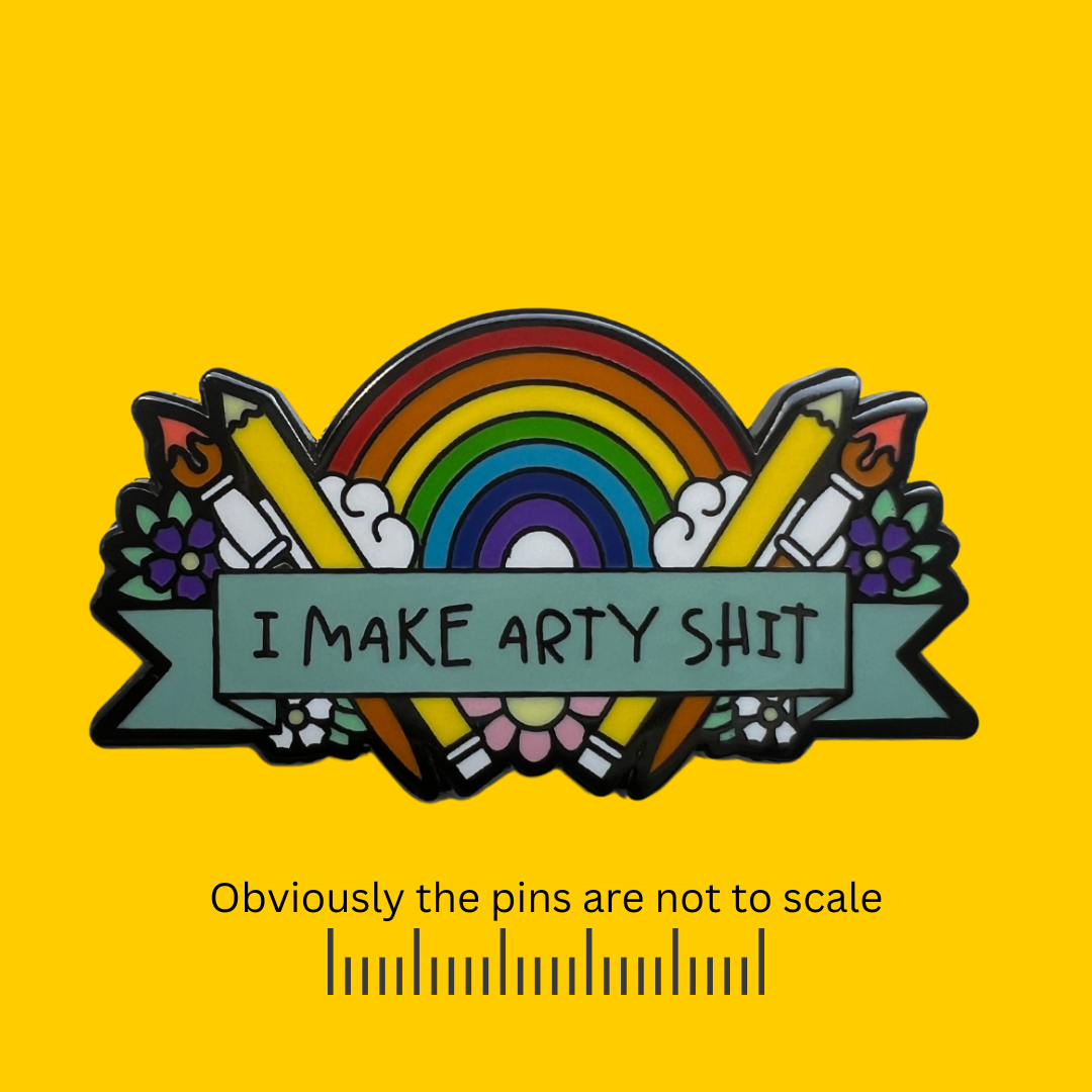 I Make Artsy Shit Pin