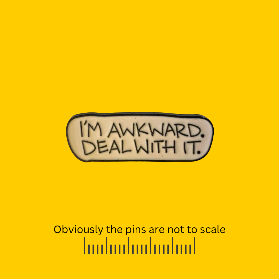 I'm Awkward Deal With It Pin