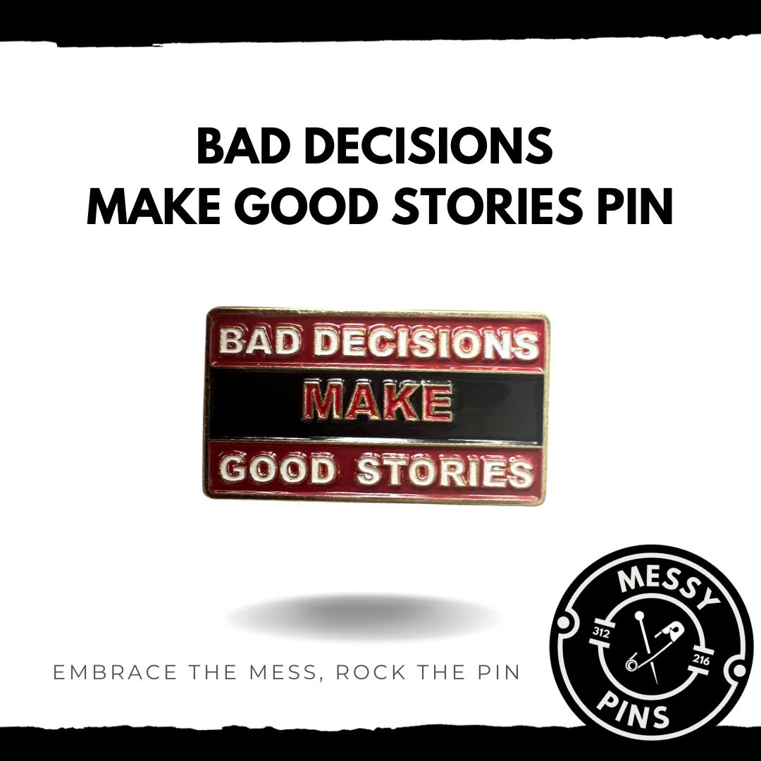 Bad Decisions Make Good Stories Pin