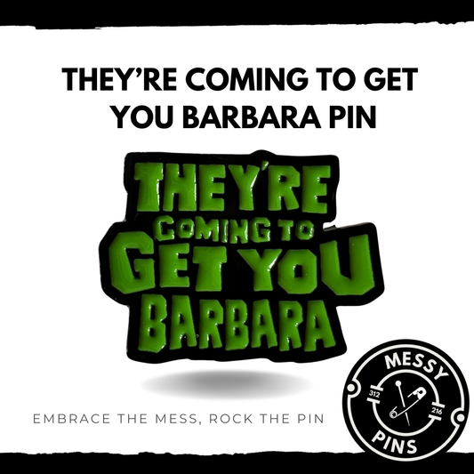 They’re Coming To Get You Barbara Pin